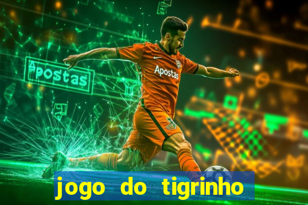 jogo do tigrinho bonus sem deposito